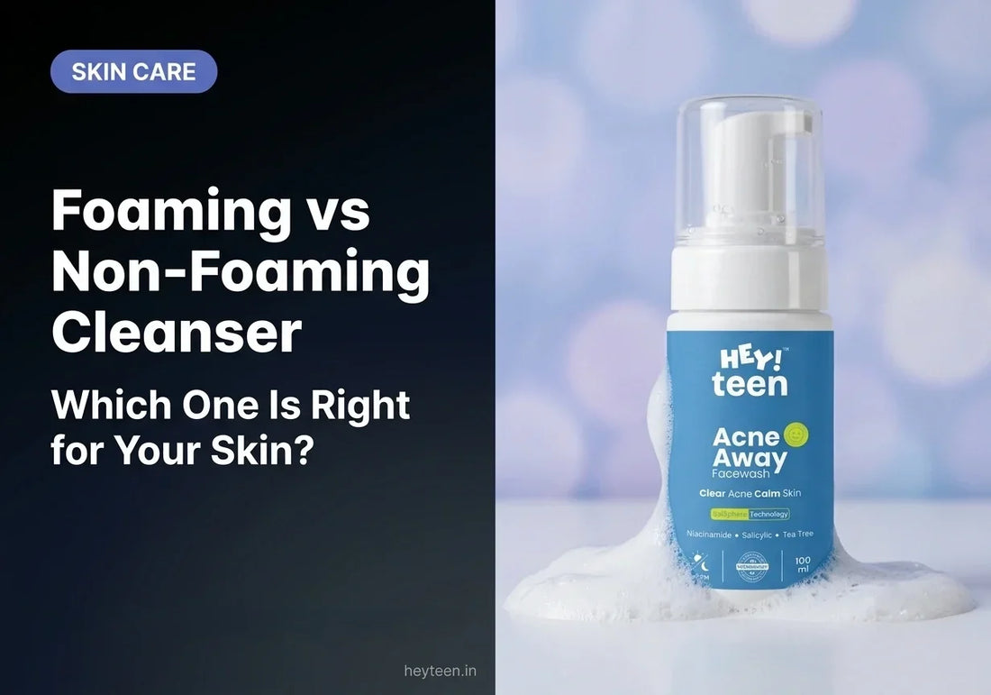 Foaming vs Non-Foaming Cleansers: Which One Is Right for Oily Teen Skin?