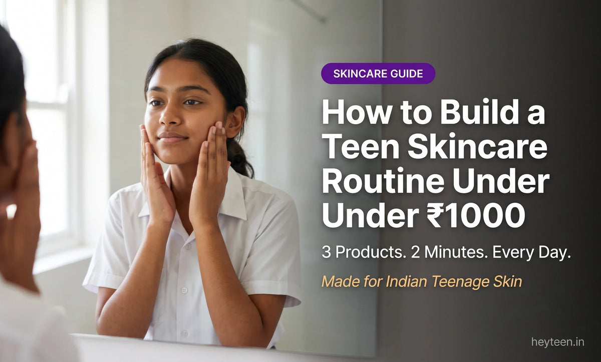 How to Build a Teen Skincare Routine Under ₹1000
